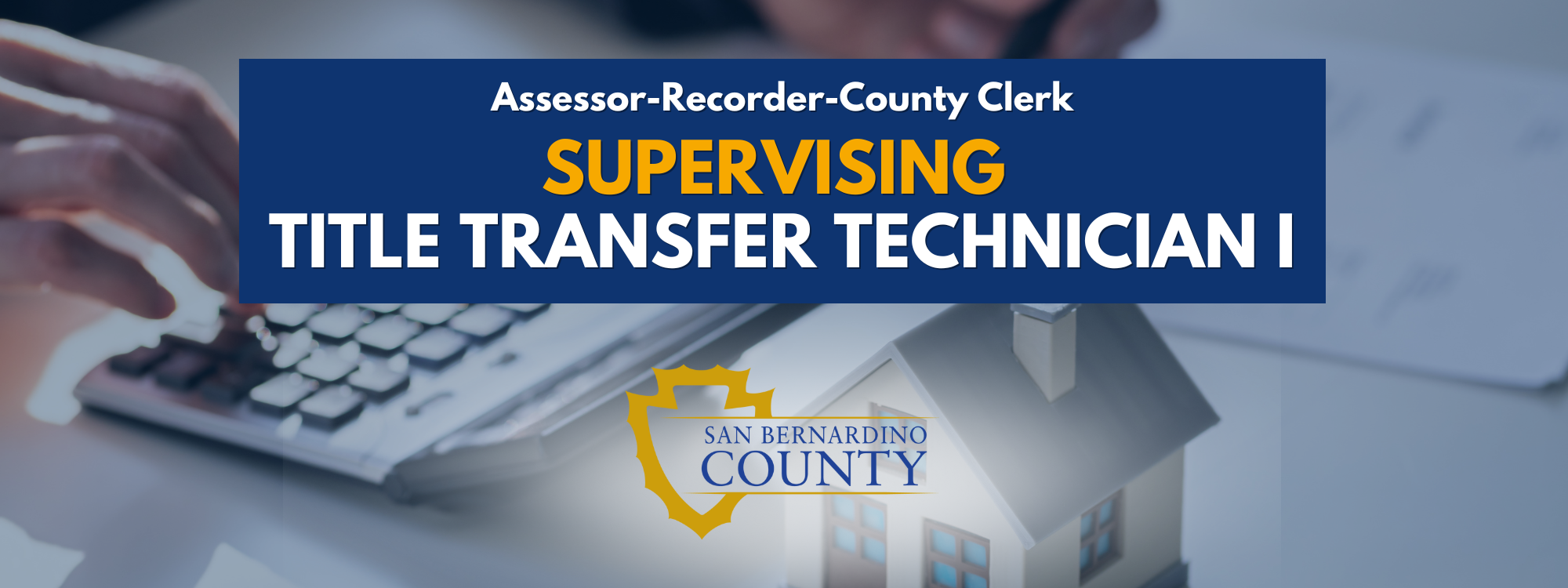 Recruitment banner for Supervising Title Transfer Technician I and San Bernardino County Logo with calculator and house images in background.