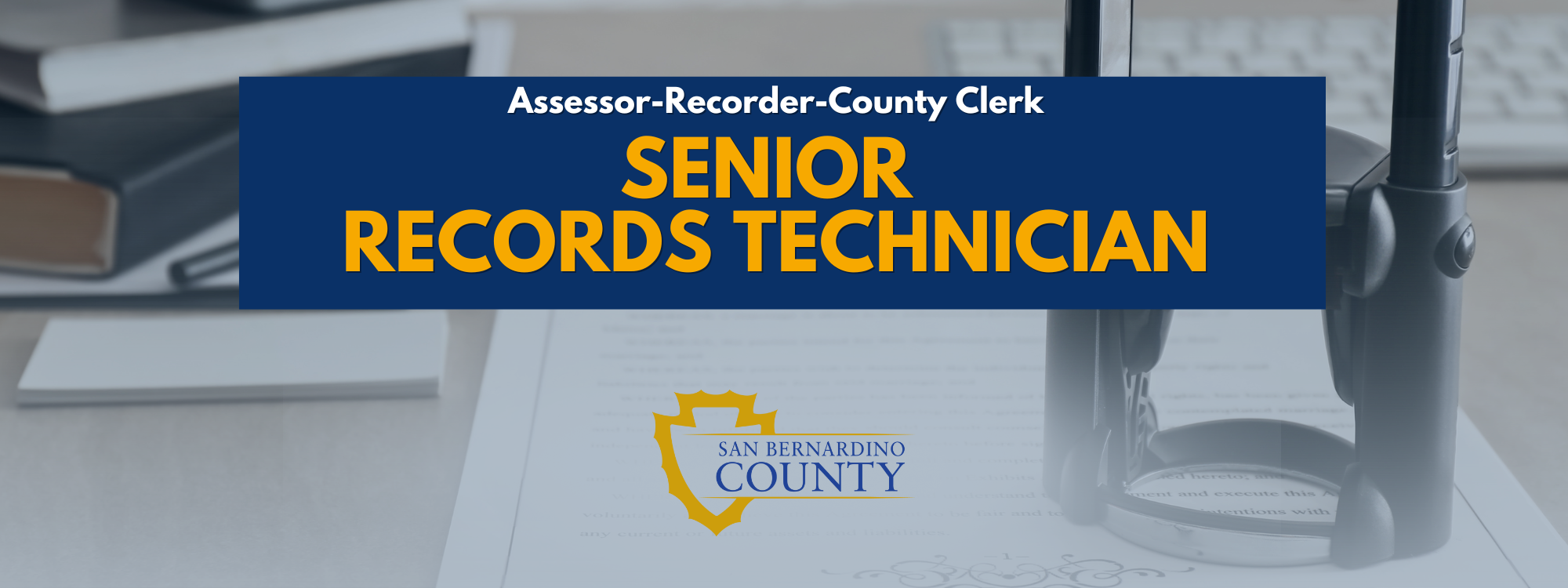 Recruitment banner for Senior Records Technician and San Bernardino County Logo and books with legal document and stamper in background.