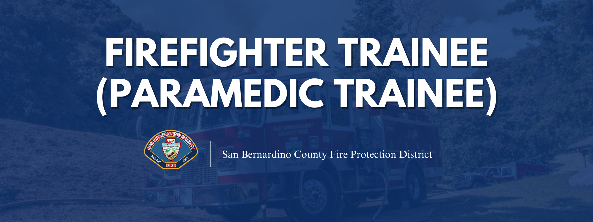 Recruitment banner for Firefighter Trainee Paramedic Trainee and SB County Fire Logo with firetruck