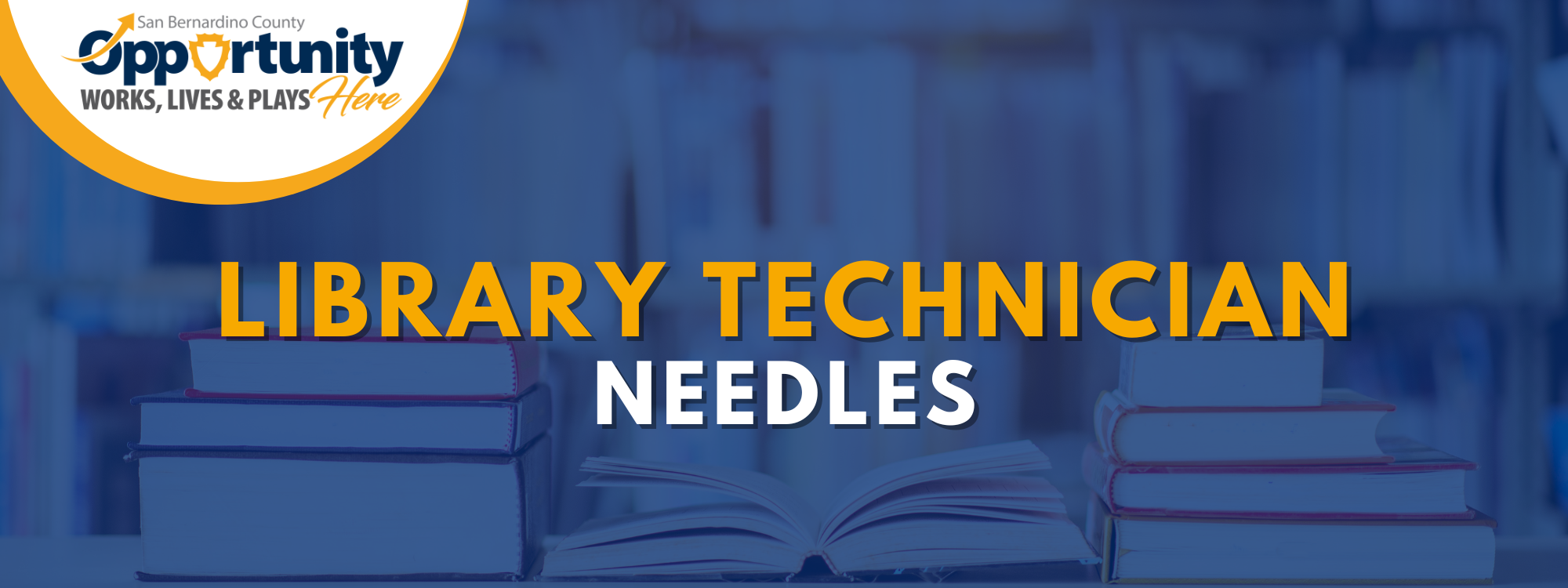 Recruitment banner for Library Technician - Needles and SB County Logo with stacked books in a library in background.