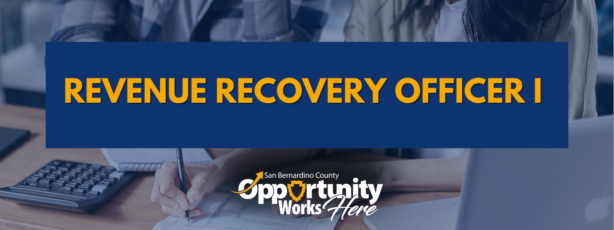 Recruitment banner for Revenue Recovery Officer I and San Bernardino County Opportunity Works Here logo and calculator and person writing.